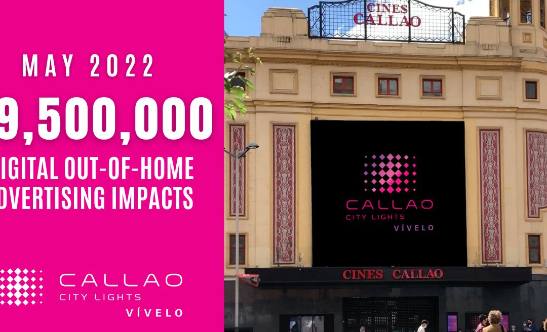 MAY 2022: MORE THAN 19.5 MILLION IMPACTS, CALLAO CITY LIGHTS SCREENS CONTINUE TO BE THE STAR OF THE GRAN VÍA