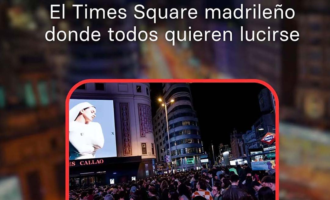THE RISE OF CALLAO, MADRID’S TIMES SQUARE WHERE EVERYONE WANTS TO SHOW OFF